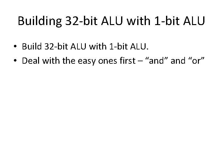 Building 32 -bit ALU with 1 -bit ALU • Build 32 -bit ALU with