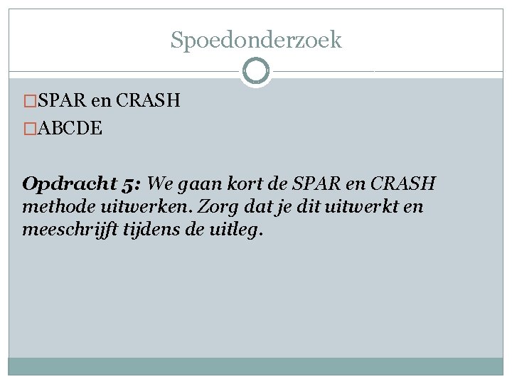 Spoedonderzoek �SPAR en CRASH �ABCDE Opdracht 5: We gaan kort de SPAR en CRASH