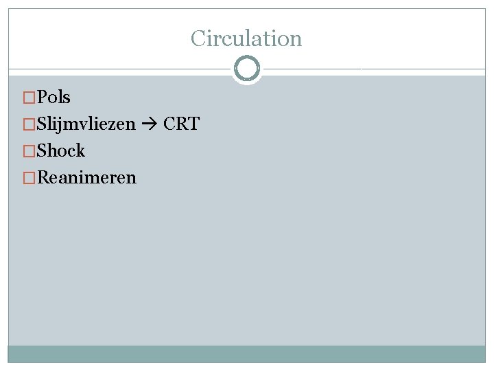 Circulation �Pols �Slijmvliezen CRT �Shock �Reanimeren 