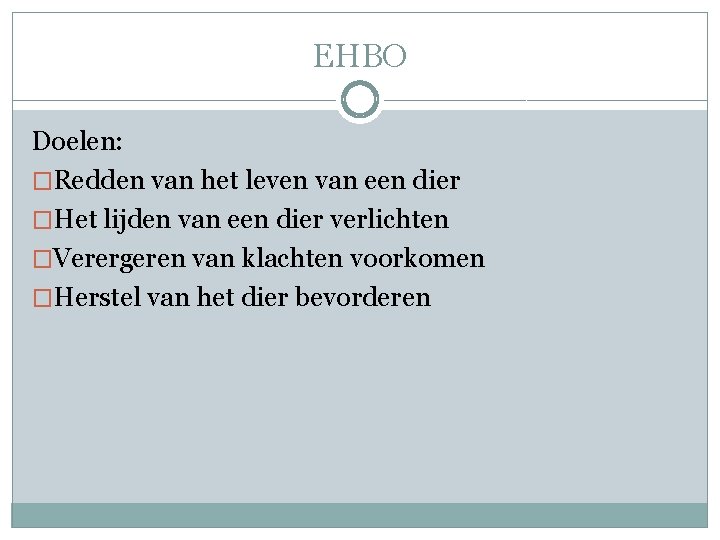 EHBO Doelen: �Redden van het leven van een dier �Het lijden van een dier