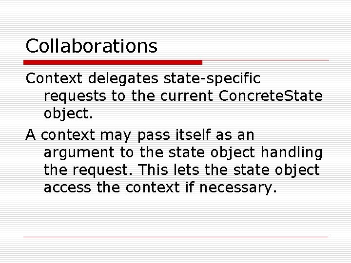 Collaborations Context delegates state-specific requests to the current Concrete. State object. A context may Collaborations Context delegates state-specific requests to the current Concrete. State object. A context may