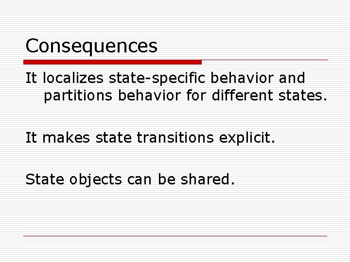 Consequences It localizes state-specific behavior and partitions behavior for different states. It makes state Consequences It localizes state-specific behavior and partitions behavior for different states. It makes state