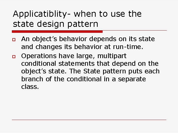 Applicatiblity- when to use the state design pattern o o An object’s behavior depends Applicatiblity- when to use the state design pattern o o An object’s behavior depends