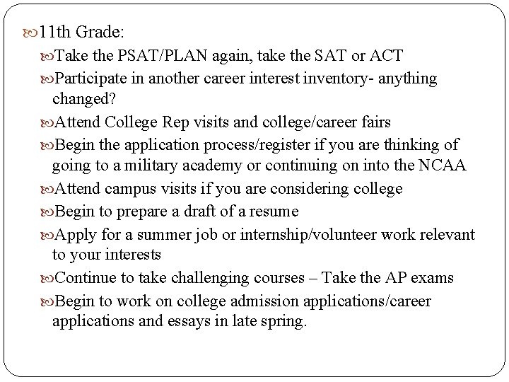  11 th Grade: Take the PSAT/PLAN again, take the SAT or ACT Participate