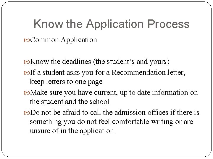 Know the Application Process Common Application Know the deadlines (the student’s and yours) If