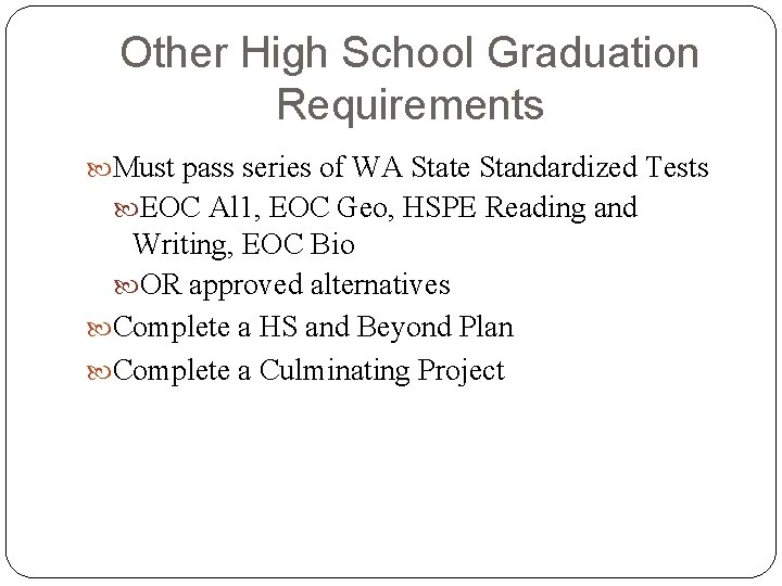 Other High School Graduation Requirements Must pass series of WA State Standardized Tests EOC