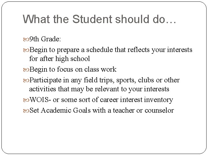 What the Student should do… 9 th Grade: Begin to prepare a schedule that