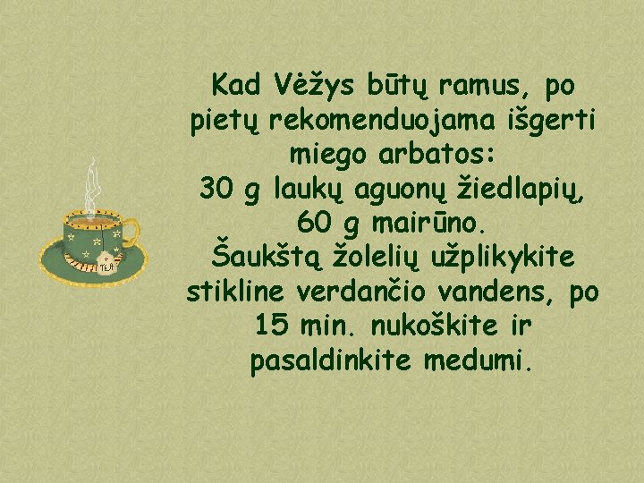 Kad Vėžys būtų ramus, po pietų rekomenduojama išgerti miego arbatos: 30 g laukų aguonų