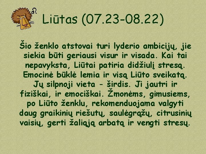 Liūtas (07. 23 -08. 22) Šio ženklo atstovai turi lyderio ambicijų, jie siekia būti