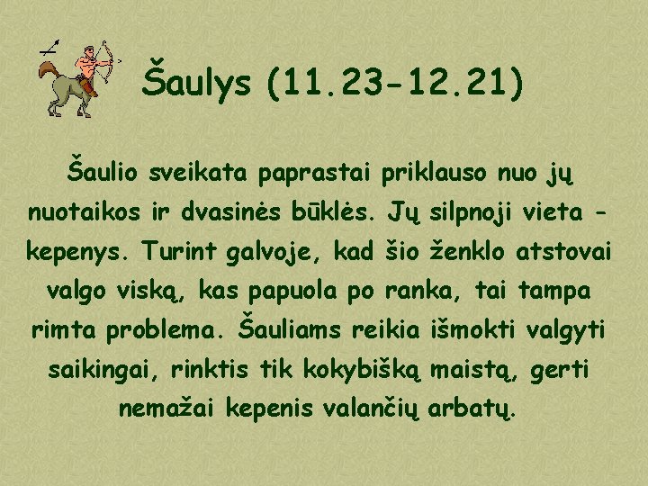 Šaulys (11. 23 -12. 21) Šaulio sveikata paprastai priklauso nuo jų nuotaikos ir dvasinės