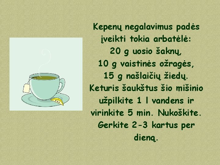 Kepenų negalavimus padės įveikti tokia arbatėlė: 20 g uosio šaknų, 10 g vaistinės ožragės,