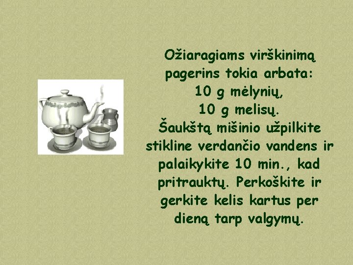 Ožiaragiams virškinimą pagerins tokia arbata: 10 g mėlynių, 10 g melisų. Šaukštą mišinio užpilkite