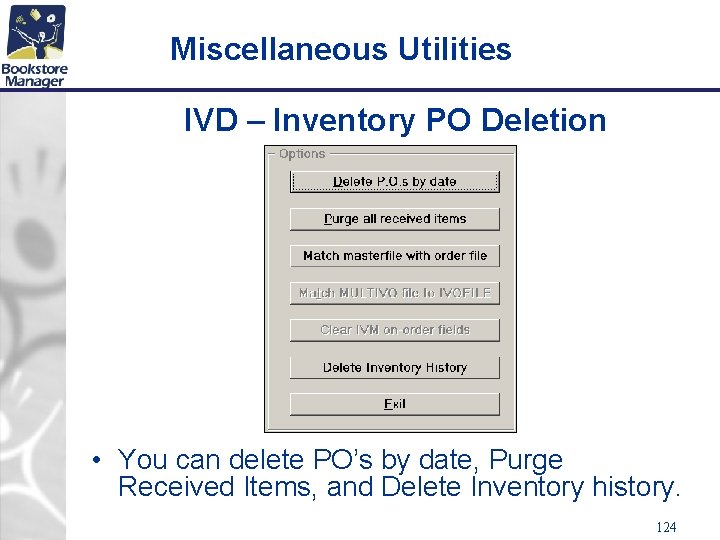 Miscellaneous Utilities IVD – Inventory PO Deletion • You can delete PO’s by date,