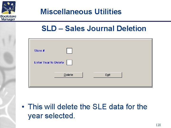 Miscellaneous Utilities SLD – Sales Journal Deletion • This will delete the SLE data