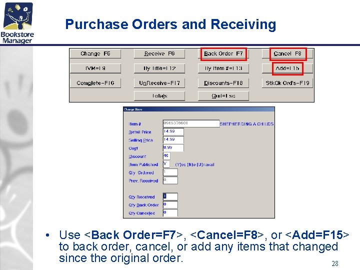 Purchase Orders and Receiving • Use <Back Order=F 7>, <Cancel=F 8>, or <Add=F 15>