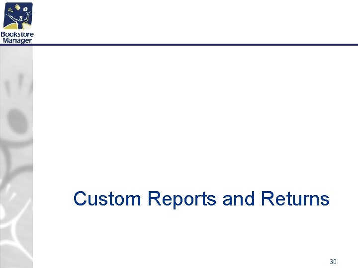 Custom Reports and Returns 30 