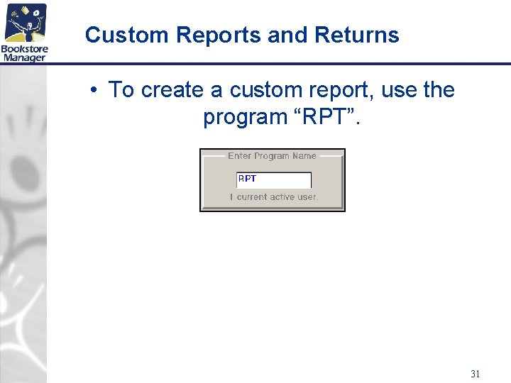 Custom Reports and Returns • To create a custom report, use the program “RPT”.