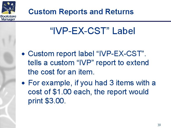 Custom Reports and Returns “IVP-EX-CST” Label Custom report label “IVP-EX-CST”. tells a custom “IVP”