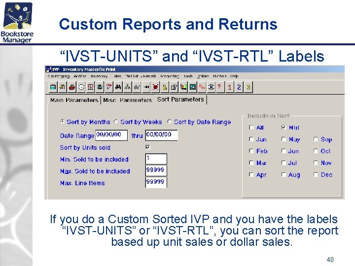 Custom Reports and Returns “IVST-UNITS” and “IVST-RTL” Labels If you do a Custom Sorted