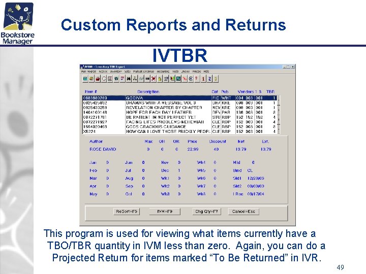 Custom Reports and Returns IVTBR This program is used for viewing what items currently