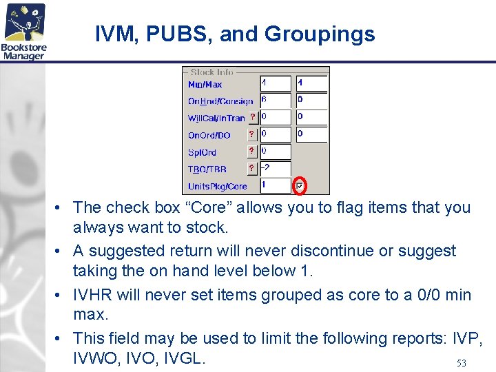 IVM, PUBS, and Groupings • The check box “Core” allows you to flag items