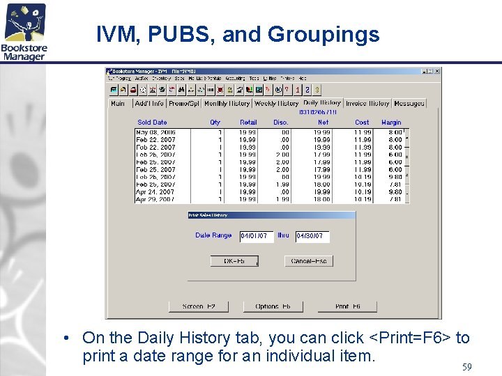 IVM, PUBS, and Groupings • On the Daily History tab, you can click <Print=F