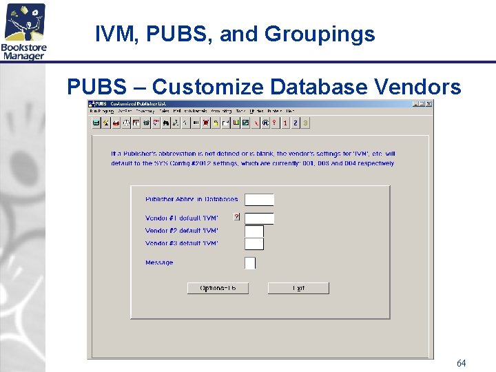 IVM, PUBS, and Groupings PUBS – Customize Database Vendors 64 