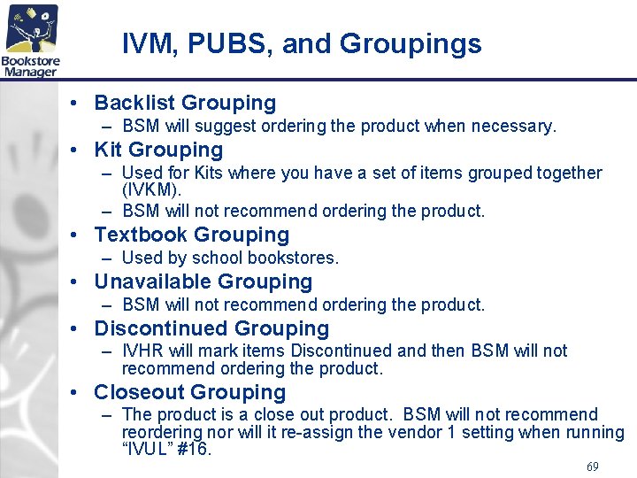 IVM, PUBS, and Groupings • Backlist Grouping – BSM will suggest ordering the product