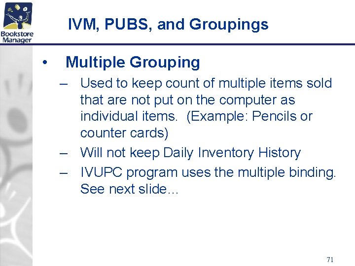 IVM, PUBS, and Groupings • Multiple Grouping – Used to keep count of multiple