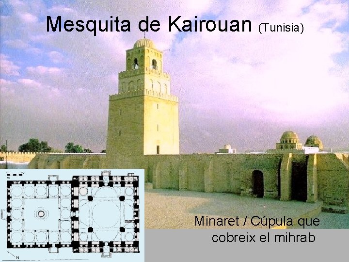 Mesquita de Kairouan (Tunisia) Minaret / Cúpula que cobreix el mihrab Mesquita de Kairouan (Tunisia) Minaret / Cúpula que cobreix el mihrab