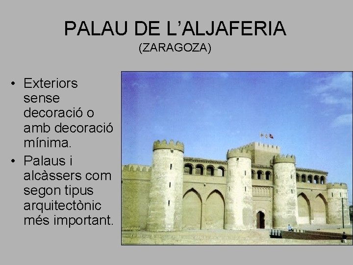 PALAU DE L’ALJAFERIA (ZARAGOZA) • Exteriors sense decoració o amb decoració mínima. • Palaus