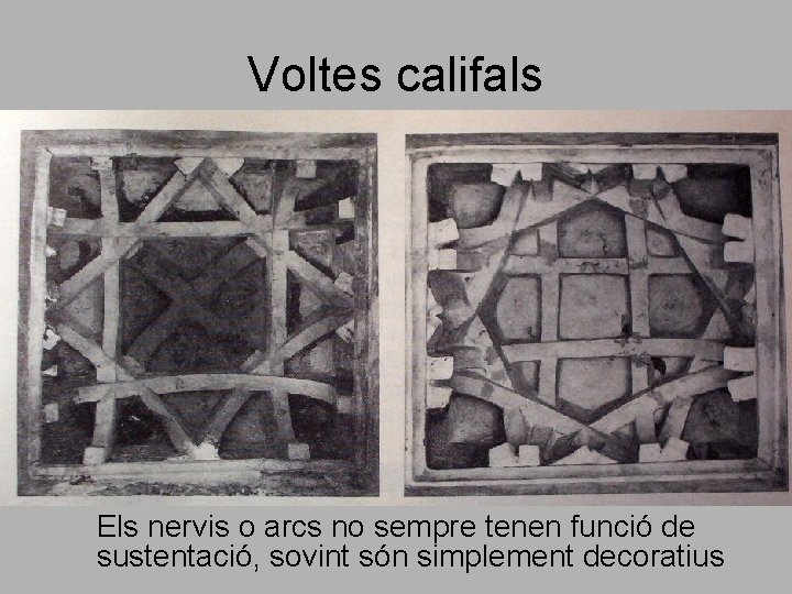 Voltes califals Els nervis o arcs no sempre tenen funció de sustentació, sovint són