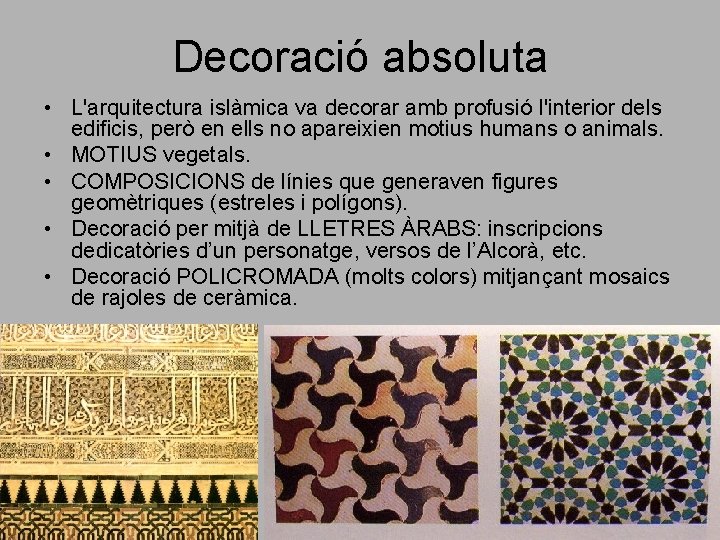 Decoració absoluta • L'arquitectura islàmica va decorar amb profusió l'interior dels edificis, però en