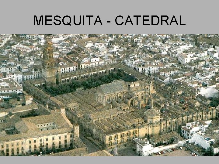 MESQUITA - CATEDRAL MESQUITA - CATEDRAL