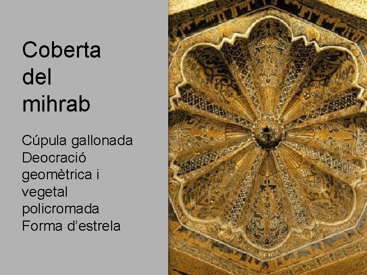 Coberta del mihrab Cúpula gallonada Deocració geomètrica i vegetal policromada Forma d’estrela 