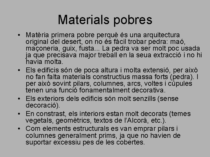 Materials pobres • Matèria primera pobre perquè és una arquitectura original desert, on no Materials pobres • Matèria primera pobre perquè és una arquitectura original desert, on no