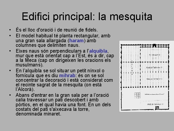 Edifici principal: la mesquita • És el lloc d'oració i de reunió de fidels. Edifici principal: la mesquita • És el lloc d'oració i de reunió de fidels.