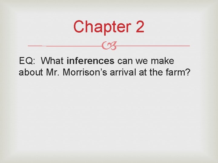 Chapter 2 EQ: What inferences can we make about Mr. Morrison’s arrival at the