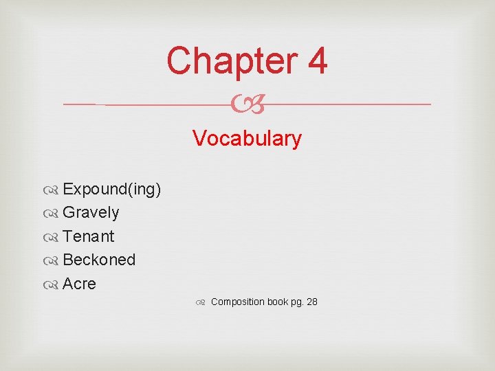 Chapter 4 Vocabulary Expound(ing) Gravely Tenant Beckoned Acre Composition book pg. 28 