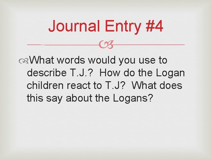 Journal Entry #4 What words would you use to describe T. J. ? How