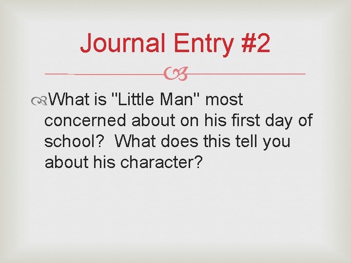 Journal Entry #2 What is "Little Man" most concerned about on his first day