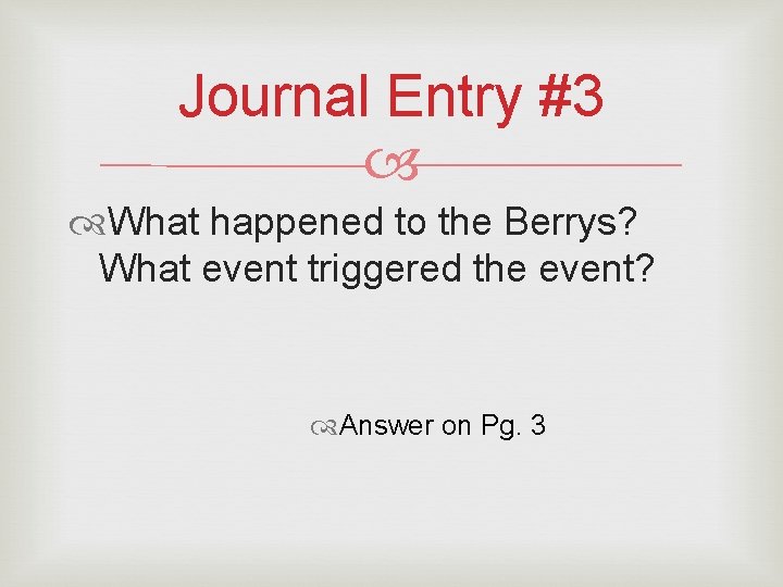 Journal Entry #3 What happened to the Berrys? What event triggered the event? Answer