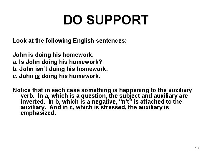 DO SUPPORT Look at the following English sentences: John is doing his homework. a.