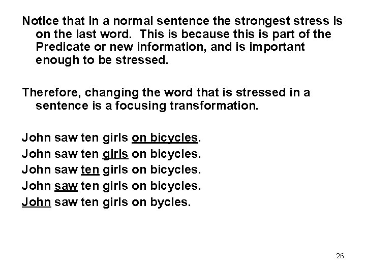 Notice that in a normal sentence the strongest stress is on the last word.