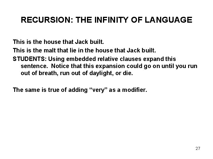 RECURSION: THE INFINITY OF LANGUAGE This is the house that Jack built. This is
