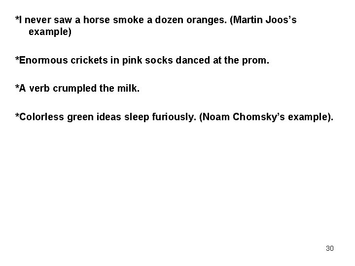 *I never saw a horse smoke a dozen oranges. (Martin Joos’s example) *Enormous crickets
