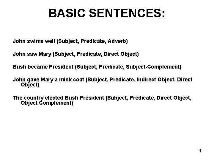 BASIC SENTENCES: John swims well (Subject, Predicate, Adverb) John saw Mary (Subject, Predicate, Direct