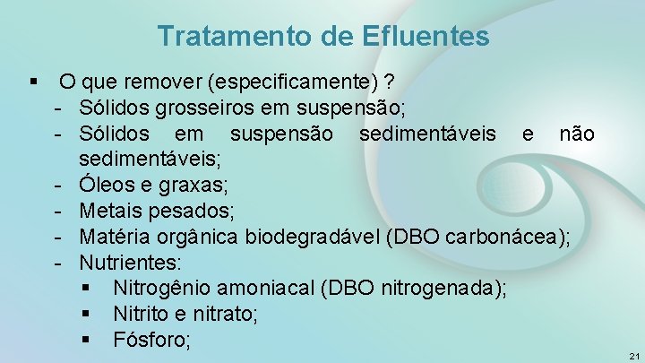 Tratamento de Efluentes § O que remover (especificamente) ? - Sólidos grosseiros em suspensão;