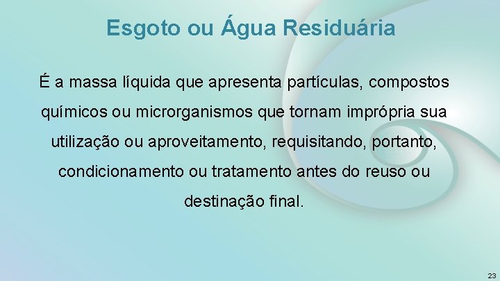 Esgoto ou Água Residuária É a massa líquida que apresenta partículas, compostos químicos ou