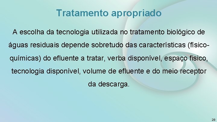 Tratamento apropriado A escolha da tecnologia utilizada no tratamento biológico de águas residuais depende